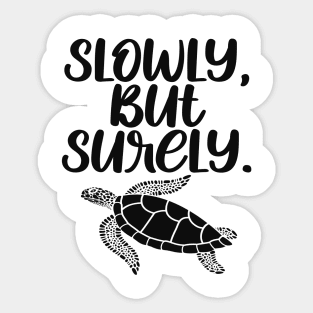 Slowly But Surely - Inspirational Turtle Lovers Sticker